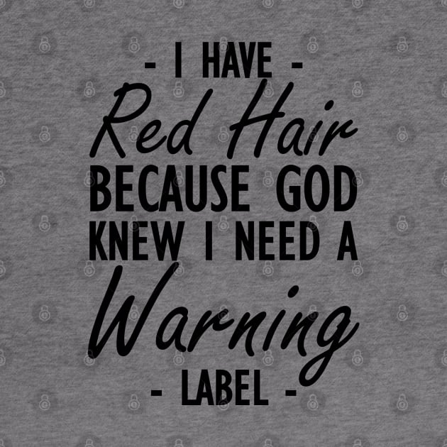 Red Hair - I have red hair because god knew I need a warning label by KC Happy Shop